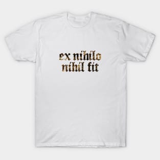 Ex Nihilo Nihil Fit - Nothing Comes From Nothing T-Shirt